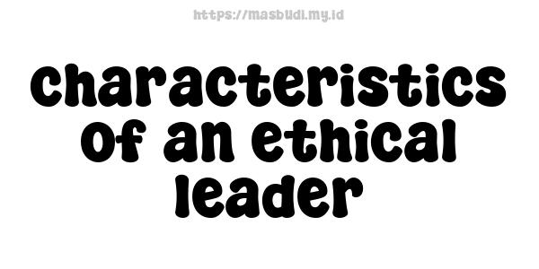 characteristics of an ethical leader