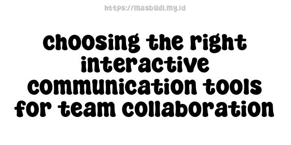 choosing the right interactive communication tools for team collaboration