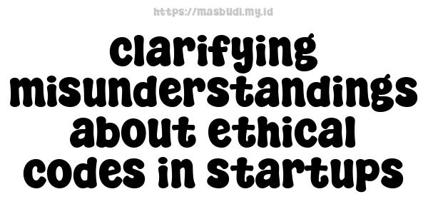 clarifying misunderstandings about ethical codes in startups