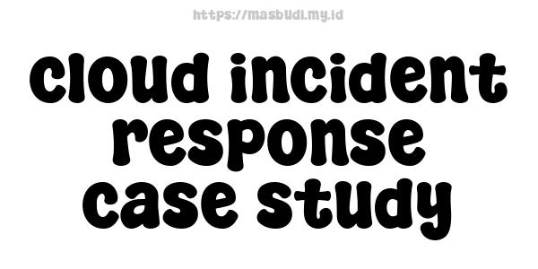 cloud incident response case study