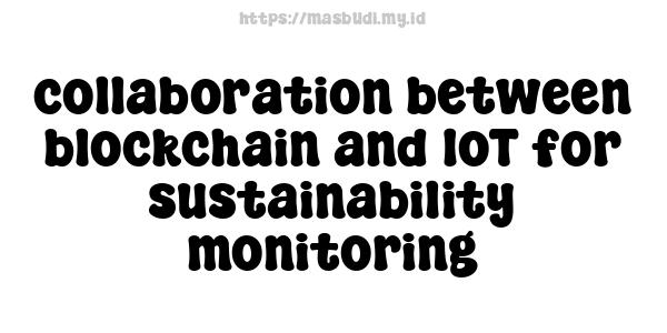 collaboration between blockchain and IoT for sustainability monitoring