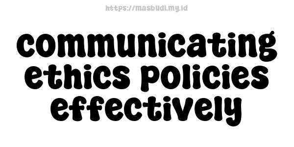 communicating ethics policies effectively