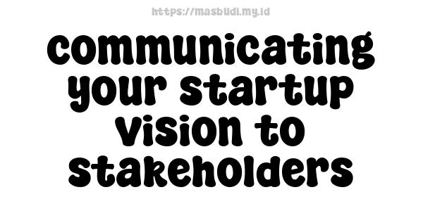 communicating your startup vision to stakeholders