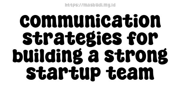 communication strategies for building a strong startup team