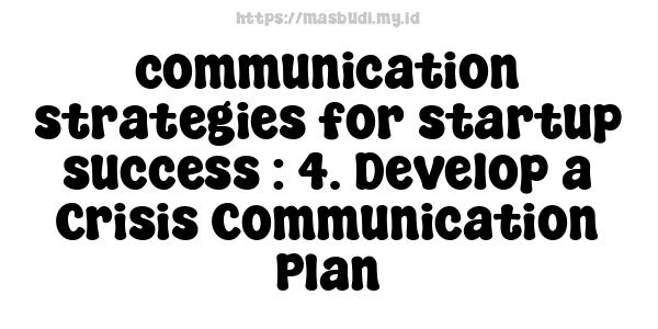 communication strategies for startup success : 4. Develop a Crisis Communication Plan