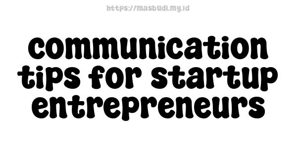 communication tips for startup entrepreneurs