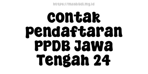 contak pendaftaran PPDB Jawa Tengah 24