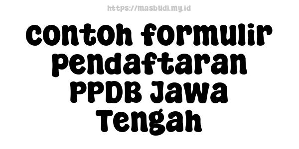 contoh formulir pendaftaran PPDB Jawa Tengah