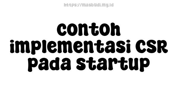 contoh implementasi CSR pada startup