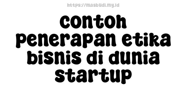 contoh penerapan etika bisnis di dunia startup