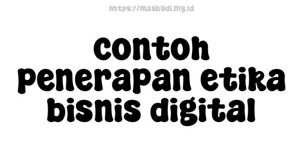 contoh penerapan etika bisnis digital