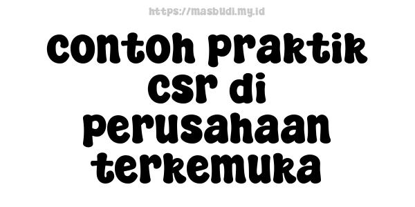 contoh praktik csr di perusahaan terkemuka