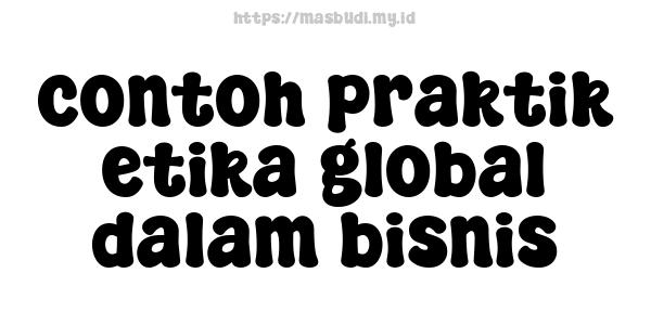 contoh praktik etika global dalam bisnis