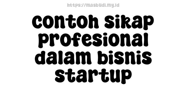 contoh sikap profesional dalam bisnis startup