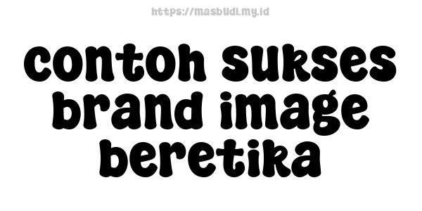 contoh sukses brand image beretika