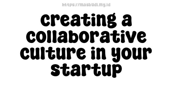 creating a collaborative culture in your startup