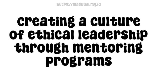 creating a culture of ethical leadership through mentoring programs