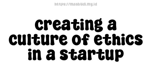 creating a culture of ethics in a startup