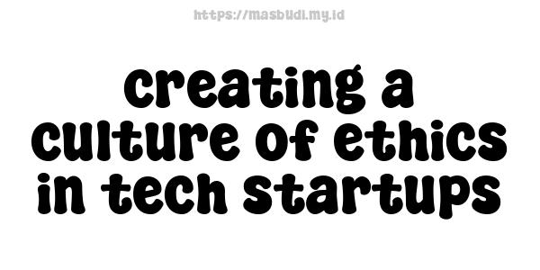 creating a culture of ethics in tech startups