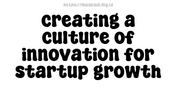 creating a culture of innovation for startup growth