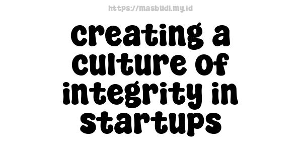 creating a culture of integrity in startups