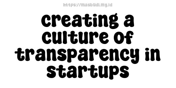 creating a culture of transparency in startups