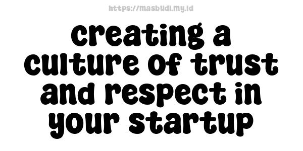 creating a culture of trust and respect in your startup