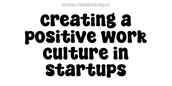 creating a positive work culture in startups