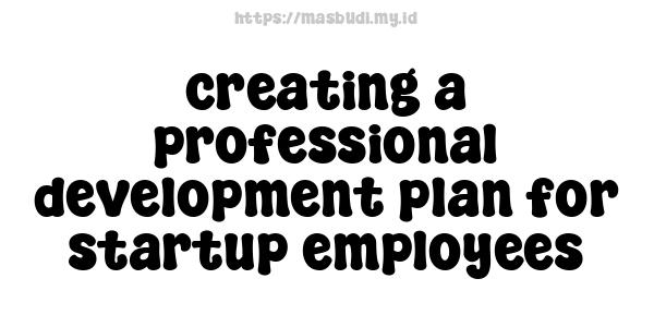 creating a professional development plan for startup employees