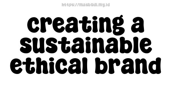 creating a sustainable ethical brand