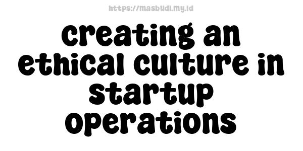 creating an ethical culture in startup operations