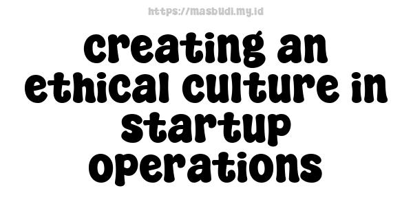 creating an ethical culture in startup operations