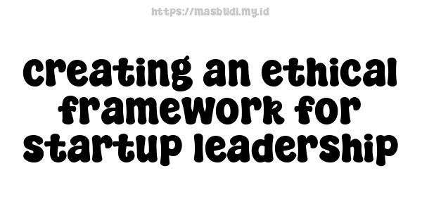 creating an ethical framework for startup leadership