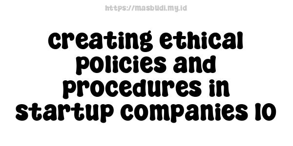 creating ethical policies and procedures in startup companies 10