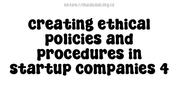 creating ethical policies and procedures in startup companies 4