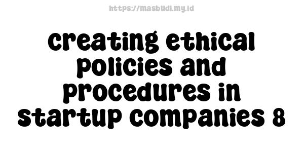 creating ethical policies and procedures in startup companies 8