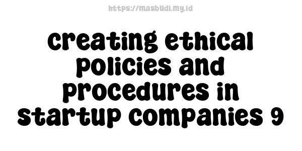 creating ethical policies and procedures in startup companies 9