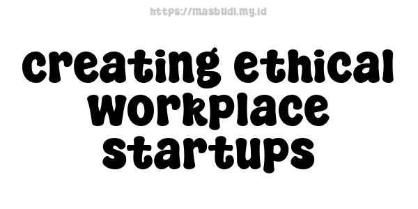 creating ethical workplace startups