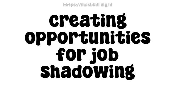 creating opportunities for job shadowing