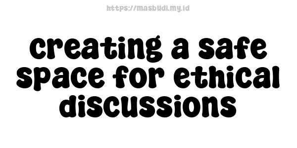 creating-a-safe-space-for-ethical-discussions