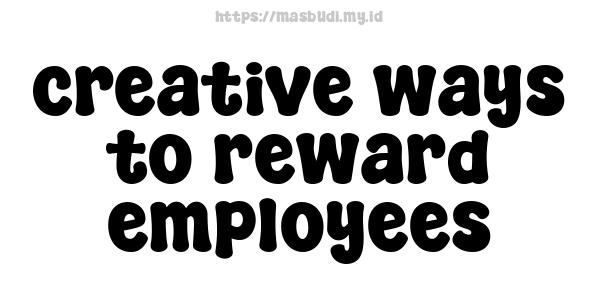 creative ways to reward employees