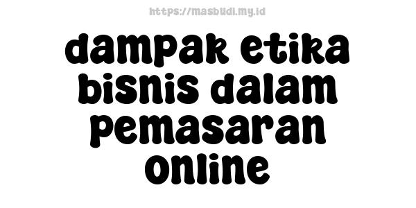 dampak etika bisnis dalam pemasaran online