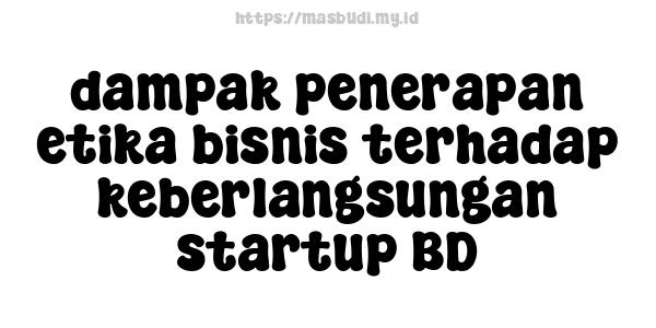 dampak penerapan etika bisnis terhadap keberlangsungan startup BD