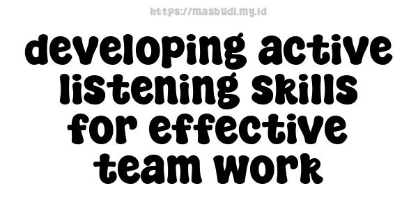 developing active listening skills for effective team work