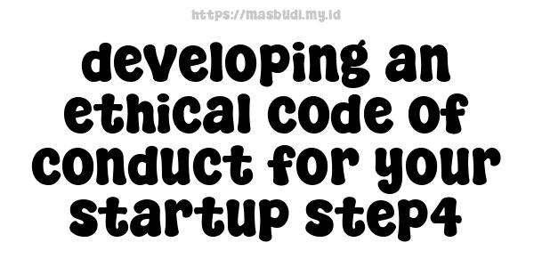 developing an ethical code of conduct for your startup step4