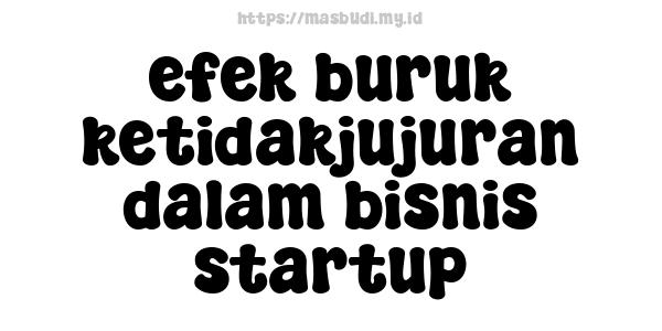 efek buruk ketidakjujuran dalam bisnis startup