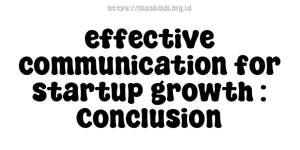 effective communication for startup growth : Conclusion