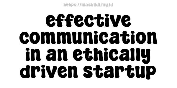 effective communication in an ethically driven startup