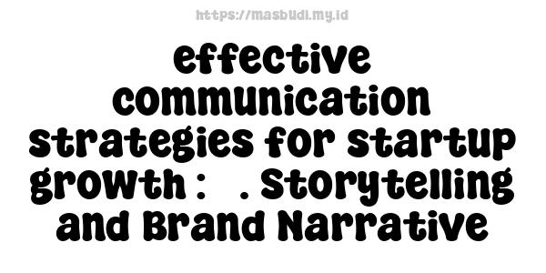 effective communication strategies for startup growth : 5. Storytelling and Brand Narrative