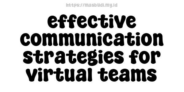 effective communication strategies for virtual teams